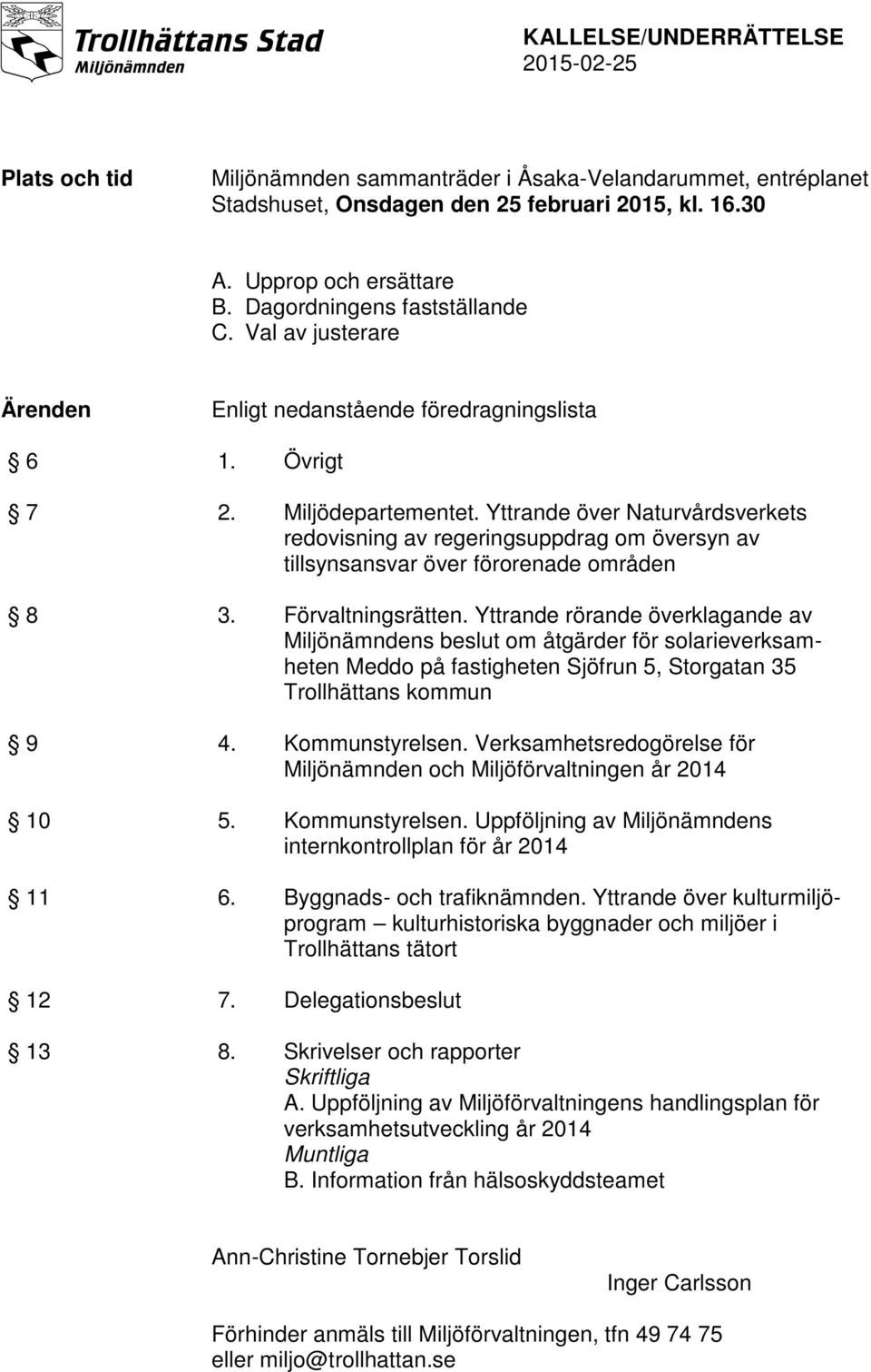 Yttrande över Naturvårdsverkets redovisning av regeringsuppdrag om översyn av tillsynsansvar över förorenade områden 8 3. Förvaltningsrätten.