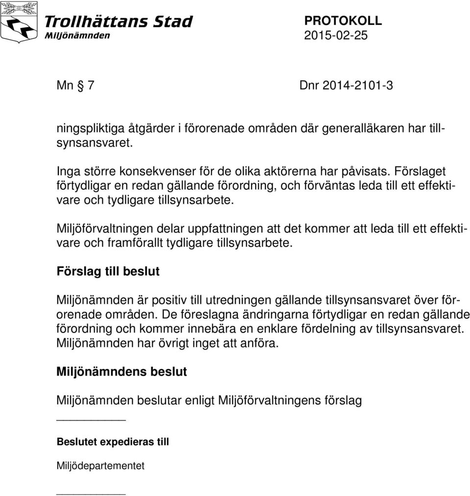 Miljöförvaltningen delar uppfattningen att det kommer att leda till ett effektivare och framförallt tydligare tillsynsarbete.