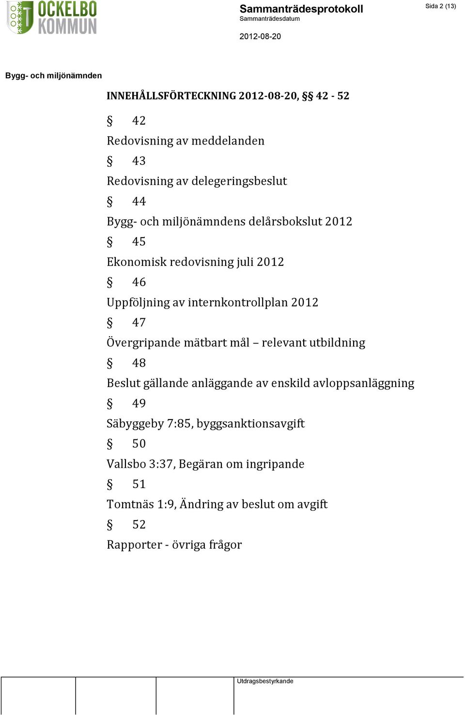 mätbart mål relevant utbildning 48 Beslut gällande anläggande av enskild avloppsanläggning 49 Säbyggeby 7:85,