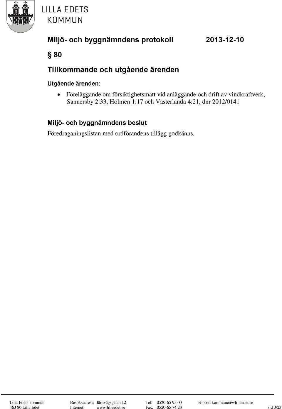 Holmen 1:17 och Västerlanda 4:21, dnr 2012/0141 Föredraganingslistan med
