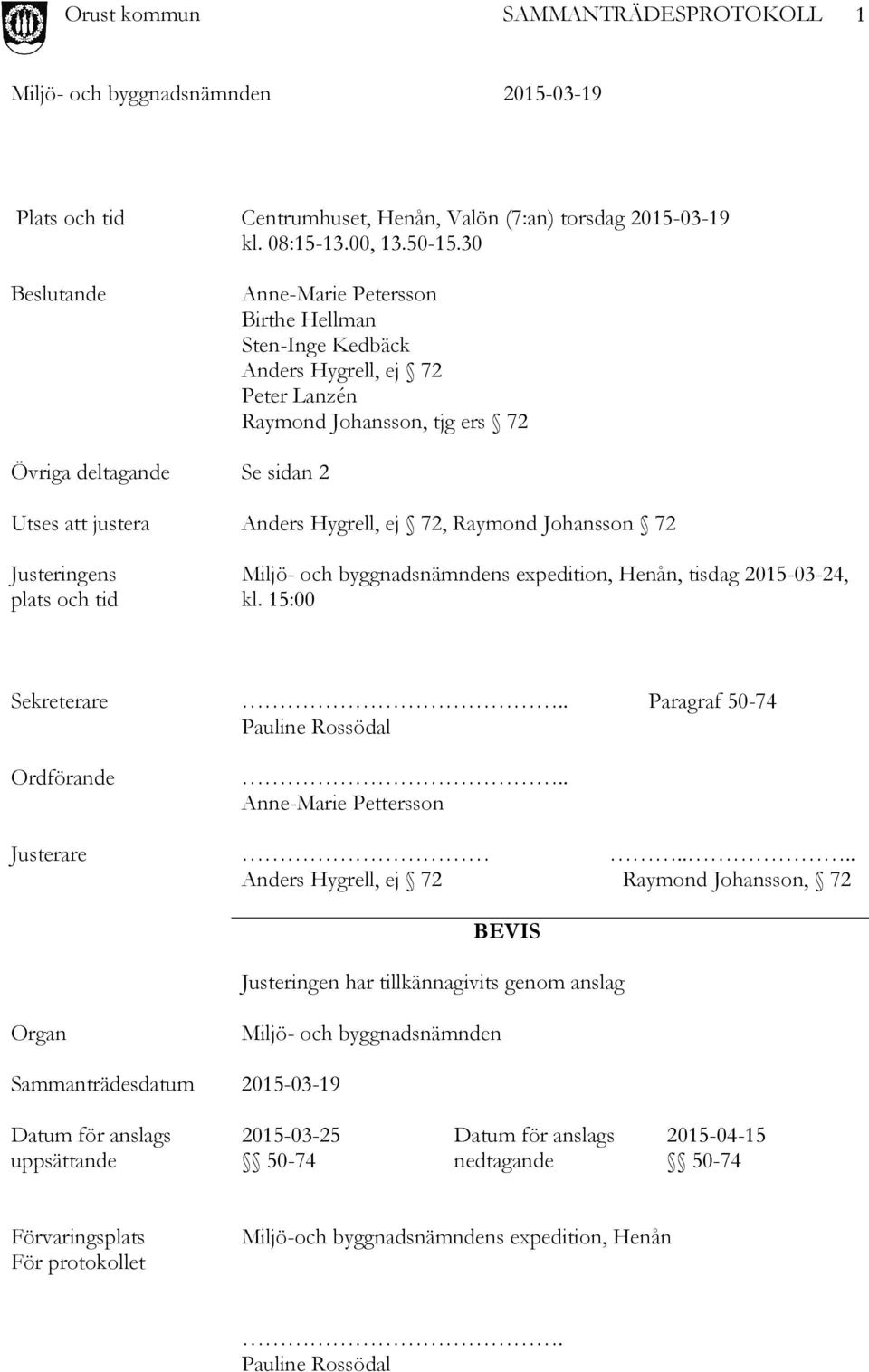 72, Raymond Johansson 72 Justeringens plats och tid Miljö- och byggnadsnämndens expedition, Henån, tisdag 2015-03-24, kl. 15:00 Sekreterare.. Paragraf 50-74 Pauline Rossödal Ordförande.