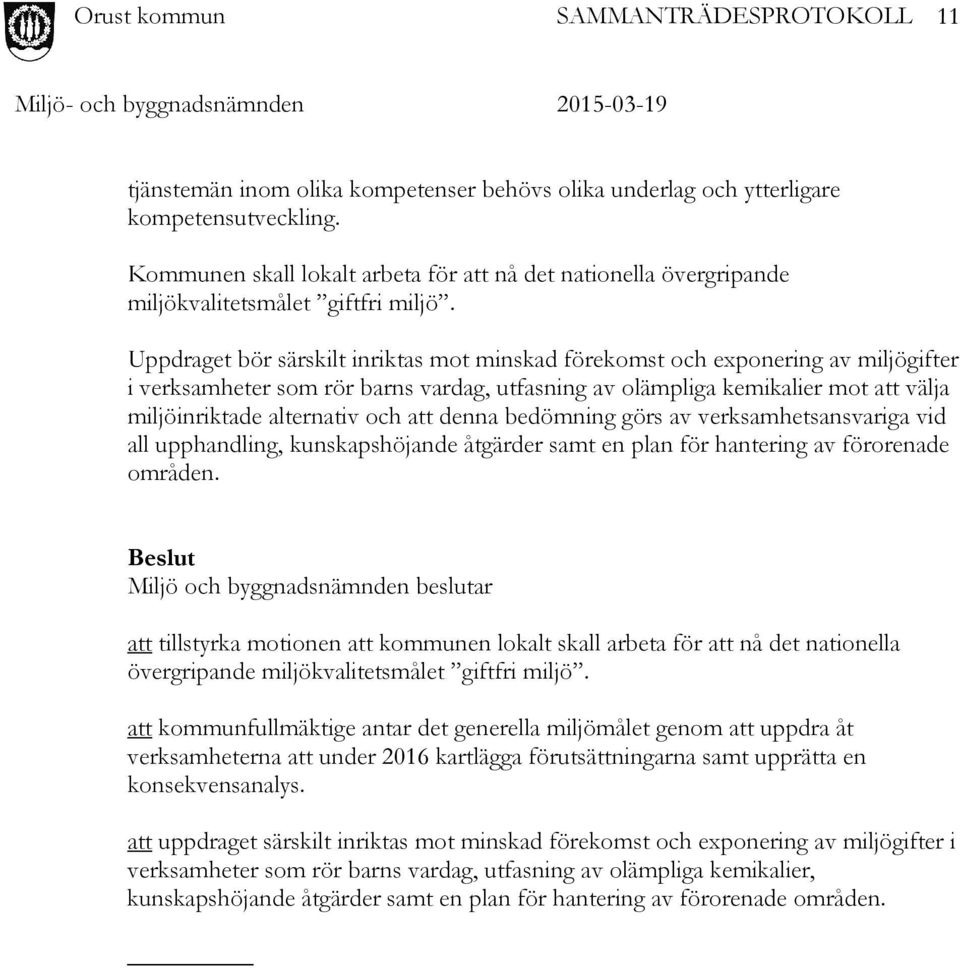 att denna bedömning görs av verksamhetsansvariga vid all upphandling, kunskapshöjande åtgärder samt en plan för hantering av förorenade områden.