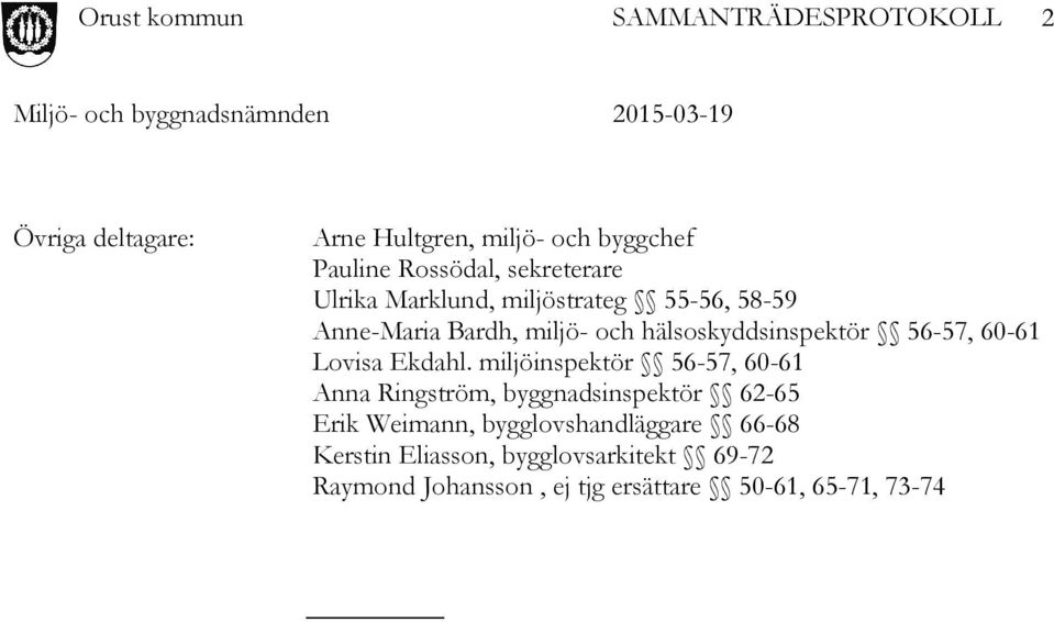 miljöinspektör 56-57, 60-61 Anna Ringström, byggnadsinspektör 62-65 Erik Weimann, bygglovshandläggare
