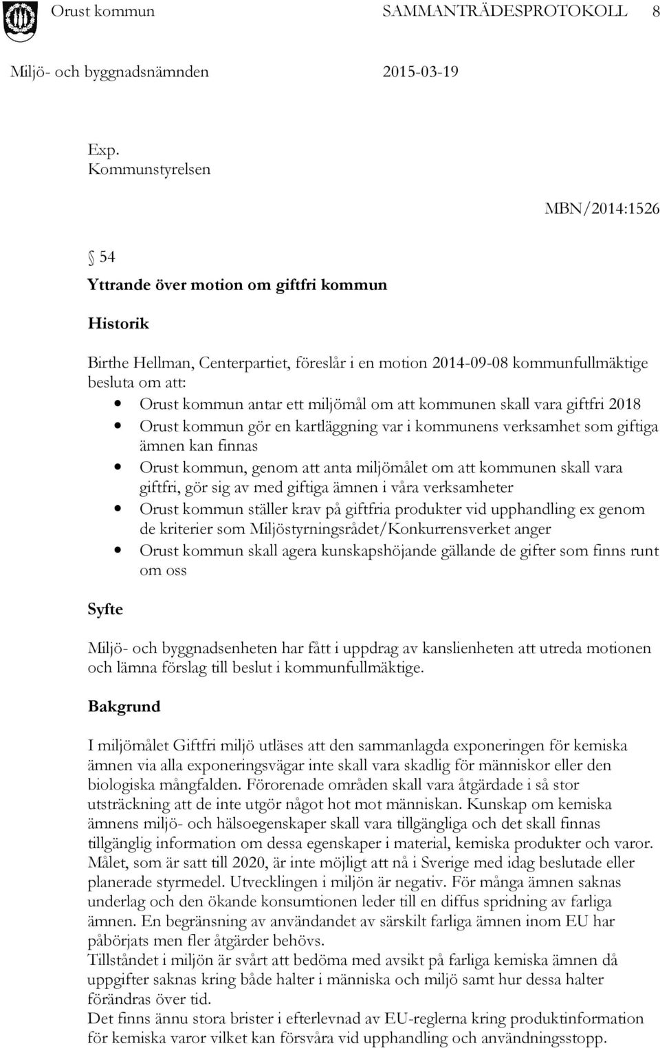 ett miljömål om att kommunen skall vara giftfri 2018 Orust kommun gör en kartläggning var i kommunens verksamhet som giftiga ämnen kan finnas Orust kommun, genom att anta miljömålet om att kommunen