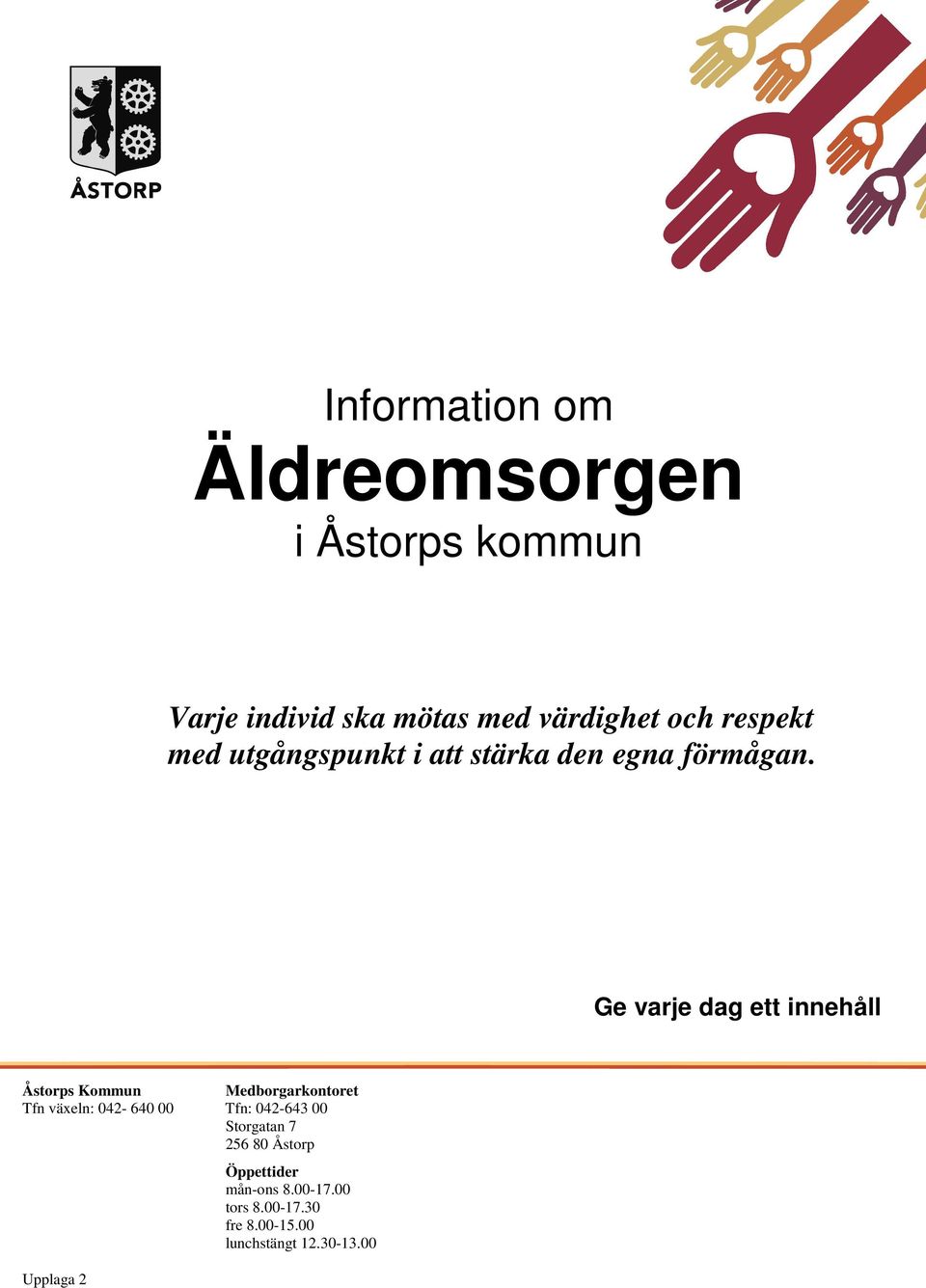 Ge varje dag ett innehåll Åstorps Kommun Medborgarkontoret Tfn växeln: 042-640 00 Tfn: 042-643 00