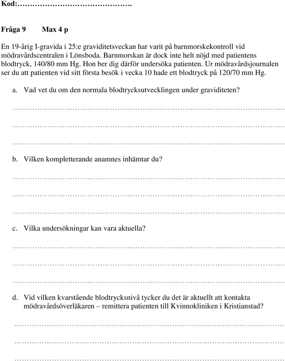 Ur mödravårdsjournalen ser du att patienten vid sitt första besök i vecka 10 hade ett blodtryck på 120/70 mm Hg. a. Vad vet du om den normala blodtrycksutvecklingen under graviditeten?