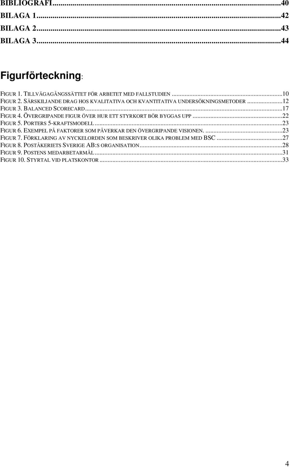 ÖVERGRIPANDE FIGUR ÖVER HUR ETT STYRKORT BÖR BYGGAS UPP...22 FIGUR 5. PORTERS 5-KRAFTSMODELL...23 FIGUR 6.
