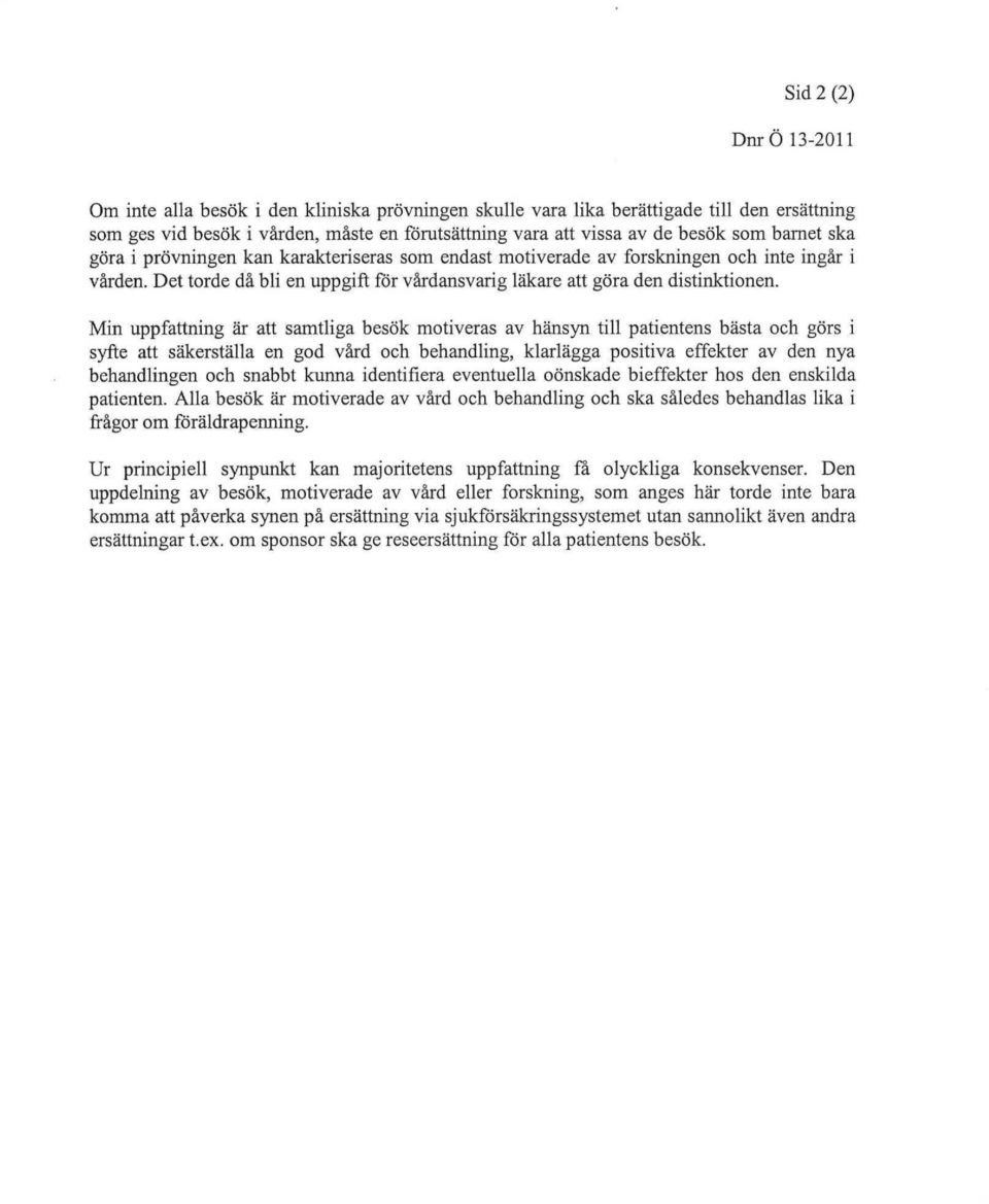Deltog Min uppfattning är att samtiiga besök motiveras avbänsyntiftpatientensbästaoebgörsi syfte aft säkerställa en god vård oebbenandling, klarläggapositiva effekter av dennya bebandlingenoeb snabbt