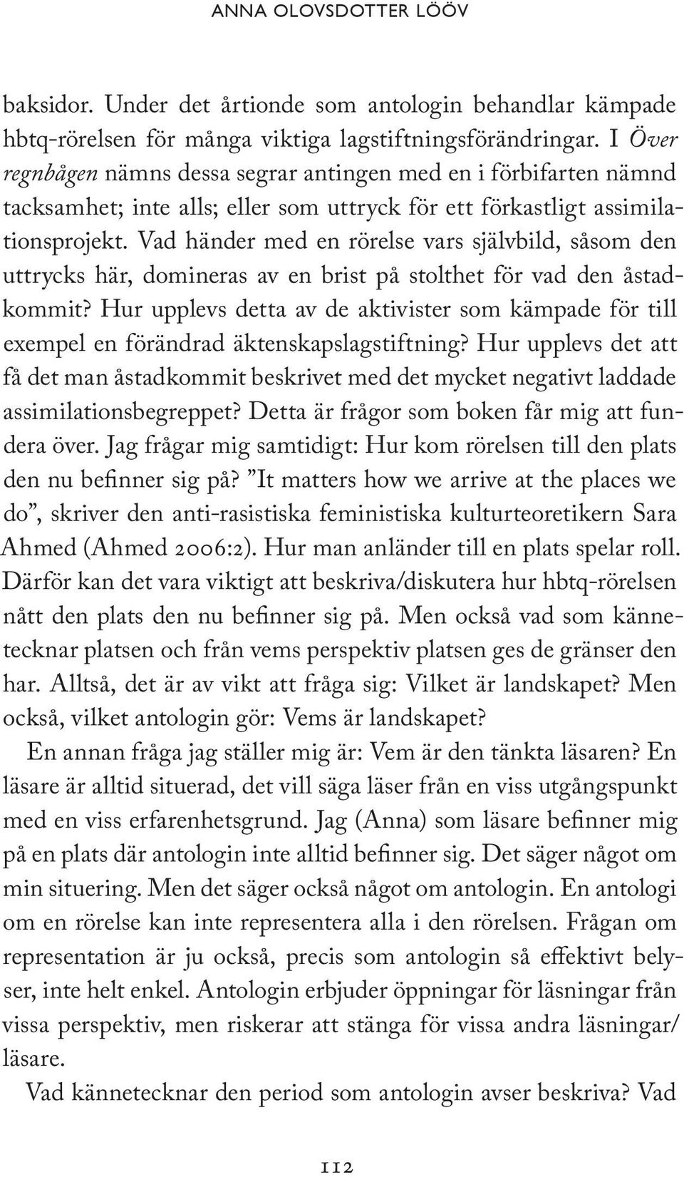 Vad händer med en rörelse vars självbild, såsom den uttrycks här, domineras av en brist på stolthet för vad den åstadkommit?