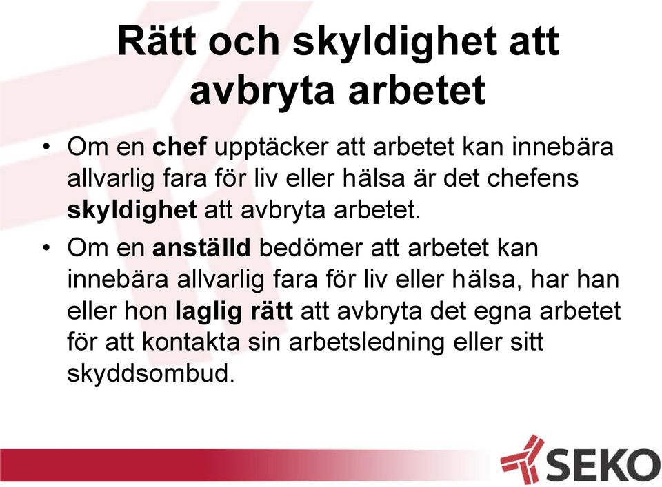 Om en anställd bedömer att arbetet kan innebära allvarlig fara för liv eller hälsa, har han