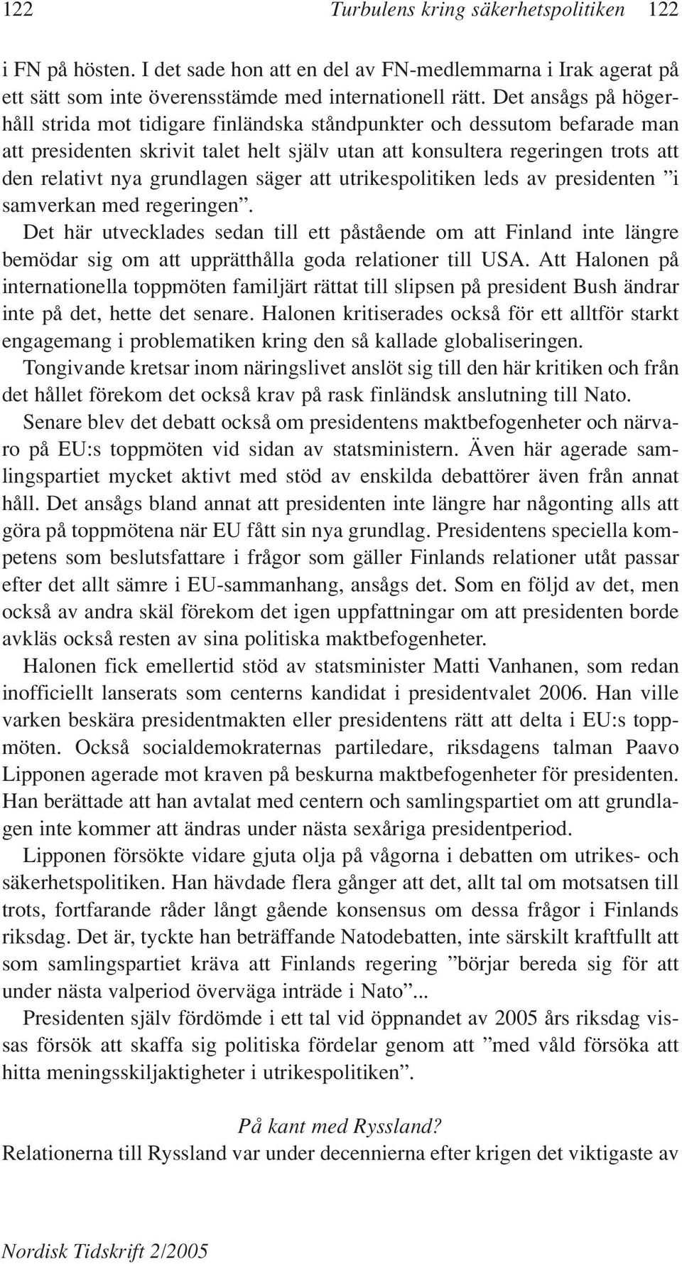 grundlagen säger att utrikespolitiken leds av presidenten i samverkan med regeringen.