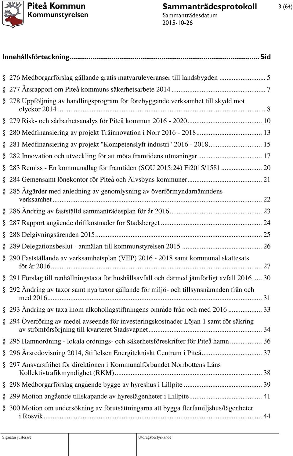 .. 10 280 Medfinansiering av projekt Träinnovation i Norr 2016-2018... 13 281 Medfinansiering av projekt "Kompetenslyft industri" 2016-2018.