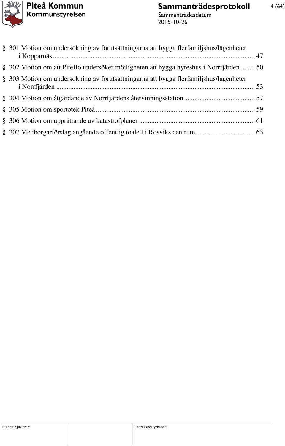 .. 50 303 Motion om undersökning av förutsättningarna att bygga flerfamiljshus/lägenheter i Norrfjärden.