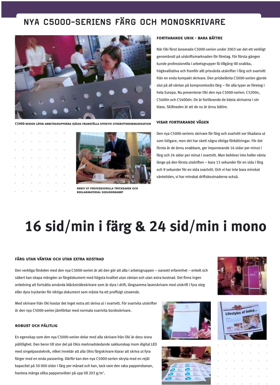Den prisbelönta C5000-serien gjorde slut på all väntan på kompromisslös färg för alla typer av företag i hela Europa. Nu presenterar Oki den nya C5000-serien: C5200n, C5400n och C5400dn.