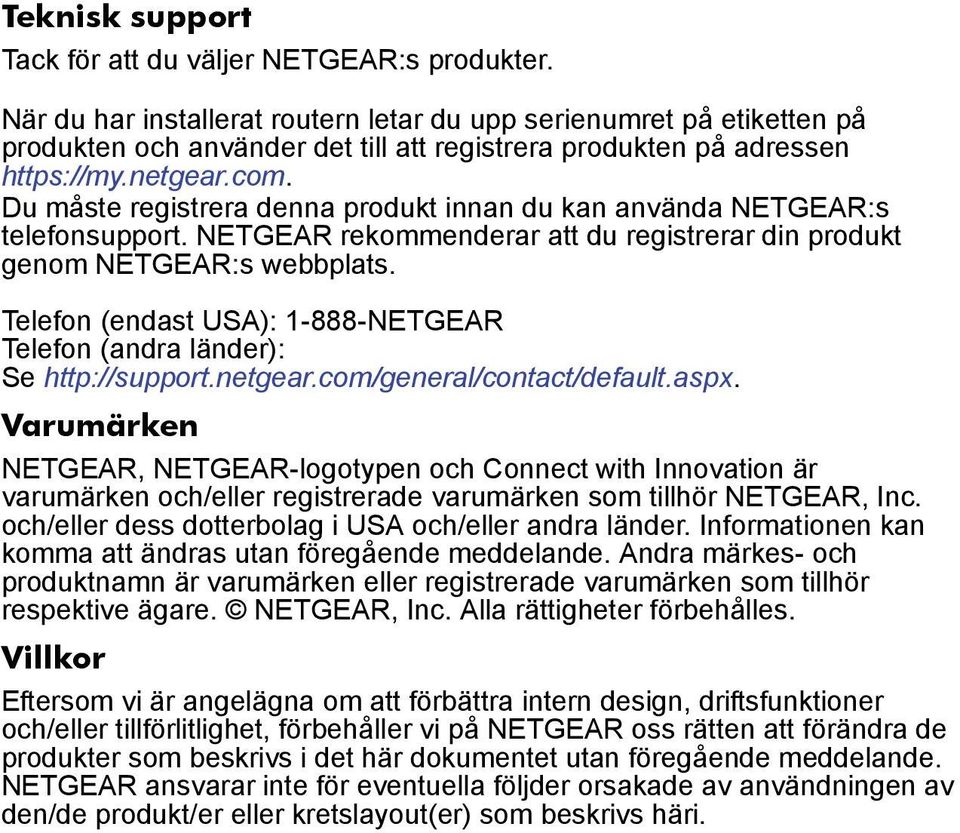 Du måste registrera denna produkt innan du kan använda NETGEAR:s telefonsupport. NETGEAR rekommenderar att du registrerar din produkt genom NETGEAR:s webbplats.