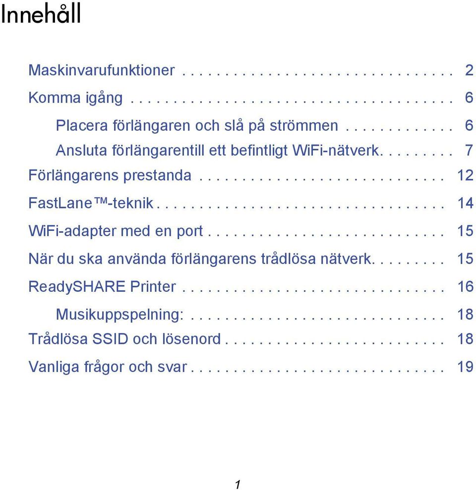 ................................. 14 WiFi-adapter med en port............................ 15 När du ska använda förlängarens trådlösa nätverk......... 15 ReadySHARE Printer.