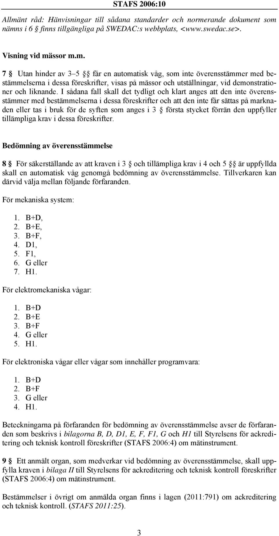 3 första stycket förrän den uppfyller tillämpliga krav i dessa föreskrifter.