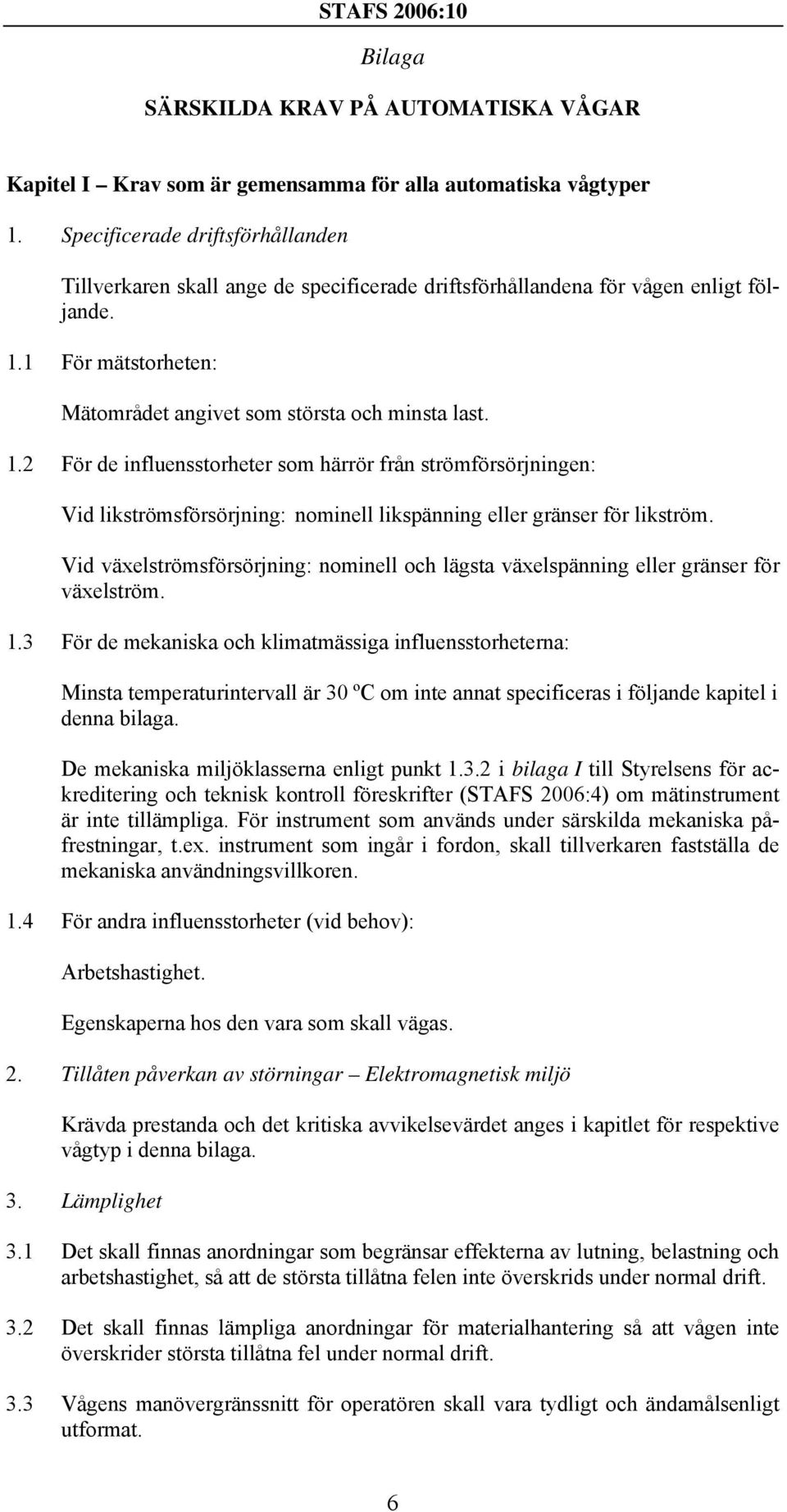 1 För mätstorheten: Mätområdet angivet som största och minsta last. 1.
