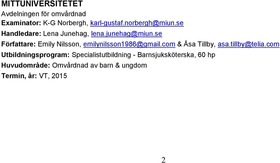 se Författare: Emily Nilsson, emilynilsson1986@gmail.com & Åsa Tillby, asa.tillby@telia.