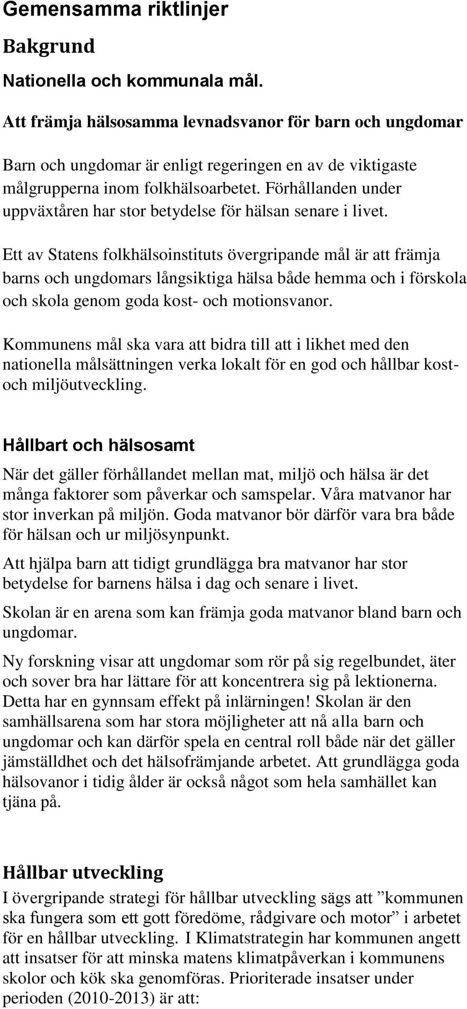 Förhållanden under uppväxtåren har stor betydelse för hälsan senare i livet.