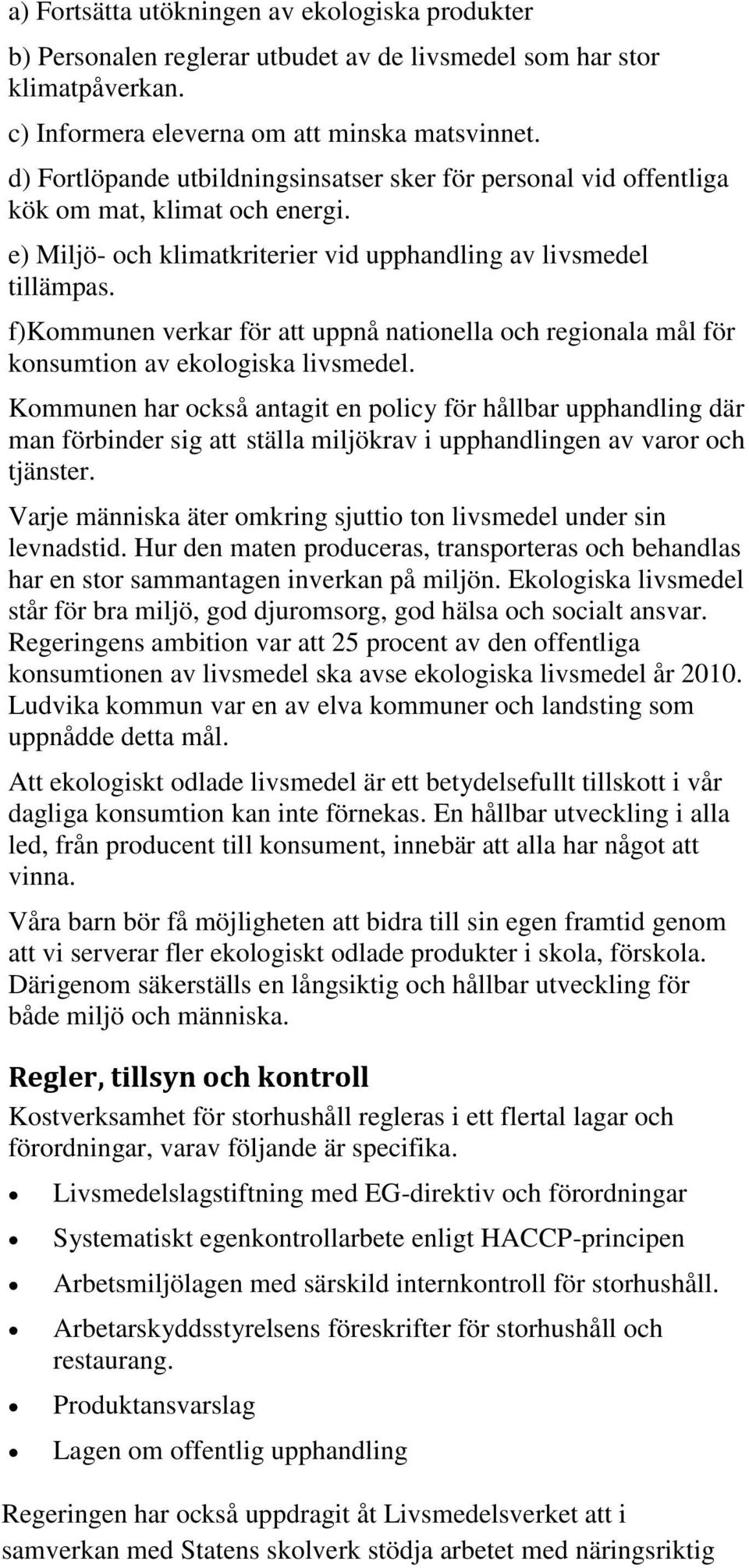 f)kommunen verkar för att uppnå nationella och regionala mål för konsumtion av ekologiska livsmedel.