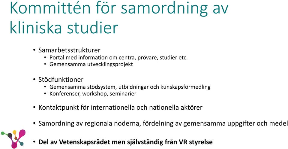 Gemensamma utvecklingsprojekt Stödfunktioner Gemensamma stödsystem, utbildningar och kunskapsförmedling