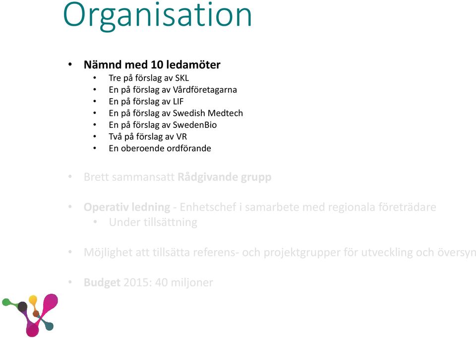 Brett sammansatt Rådgivande grupp Operativ ledning - Enhetschef i samarbete med regionala företrädare Under