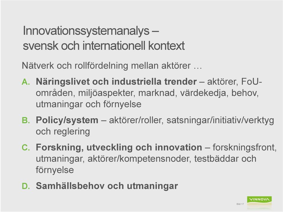 och förnyelse B. Policy/system aktörer/roller, satsningar/initiativ/verktyg och reglering C.