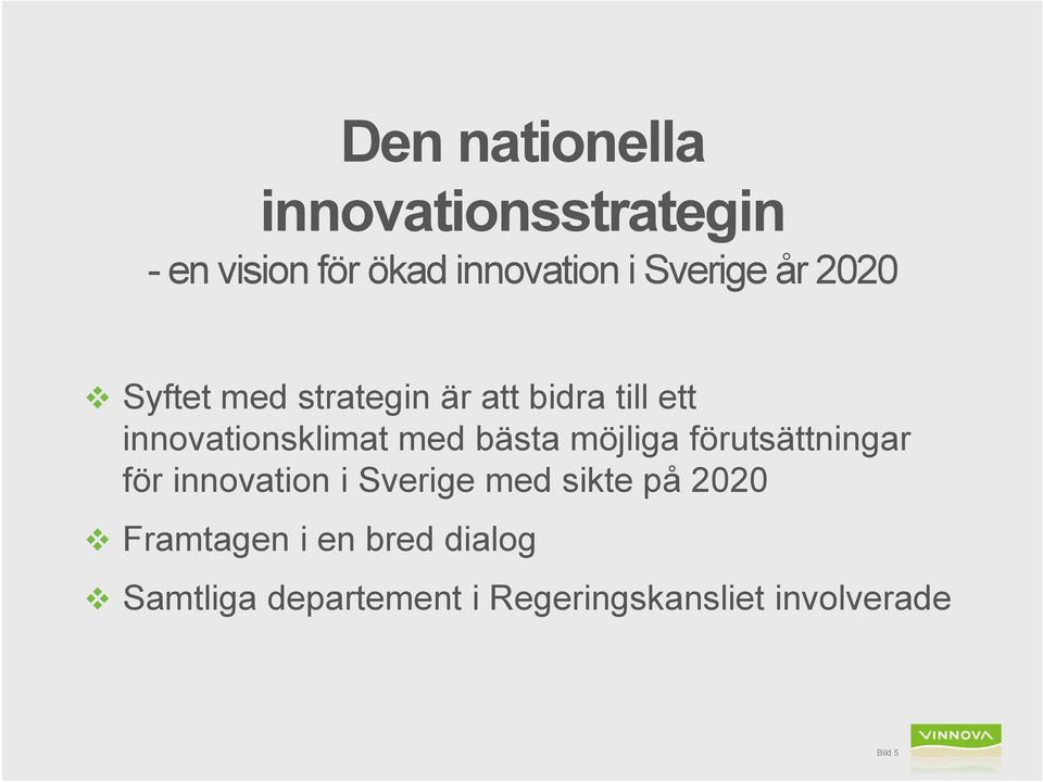 bästa möjliga förutsättningar för innovation i Sverige med sikte på 2020