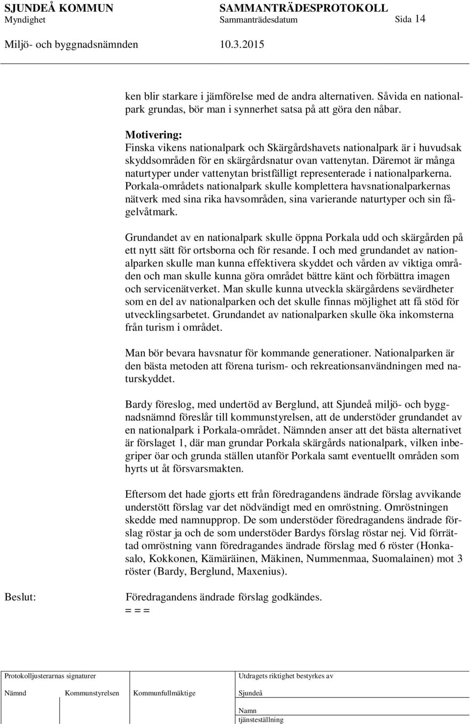 Däremot är många naturtyper under vattenytan bristfälligt representerade i nationalparkerna.