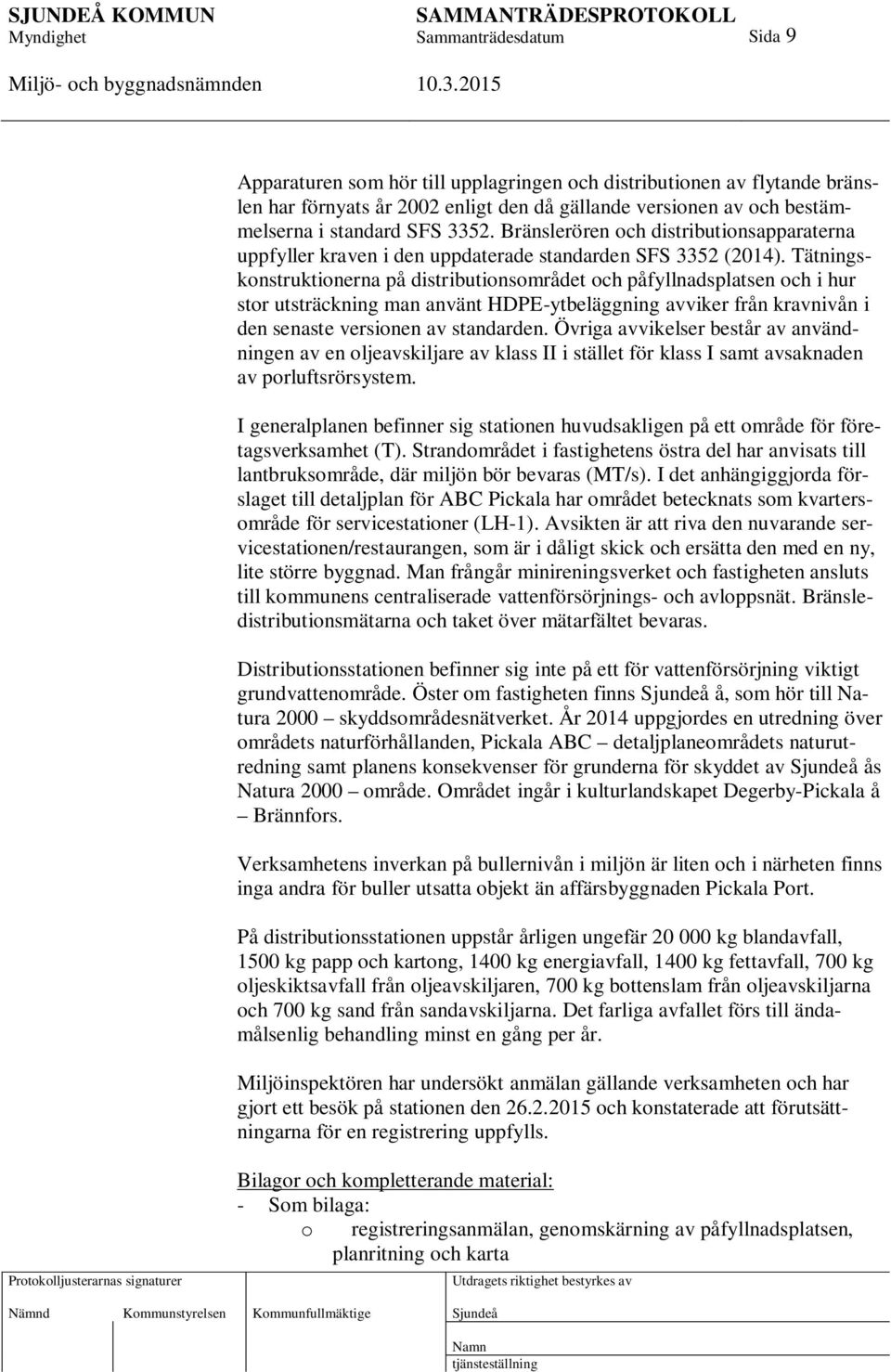 Tätningskonstruktionerna på distributionsområdet och påfyllnadsplatsen och i hur stor utsträckning man använt HDPE-ytbeläggning avviker från kravnivån i den senaste versionen av standarden.