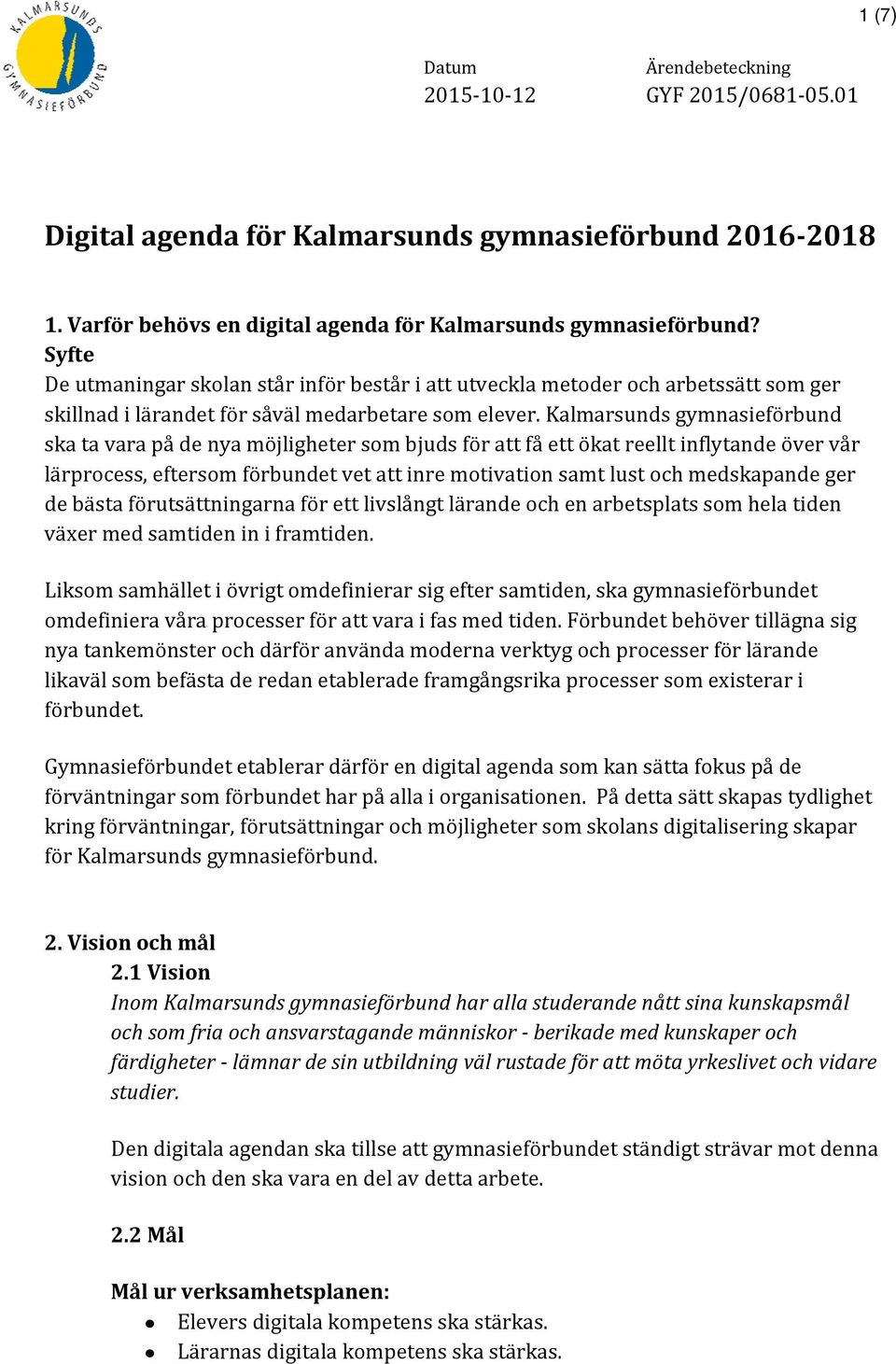 Kalmarsunds gymnasiefo rbund ska ta vara pa de nya mo jligheter som bjuds fo r att fa ett o kat reellt inflytande o ver va r la rprocess, eftersom fo rbundet vet att inre motivation samt lust och