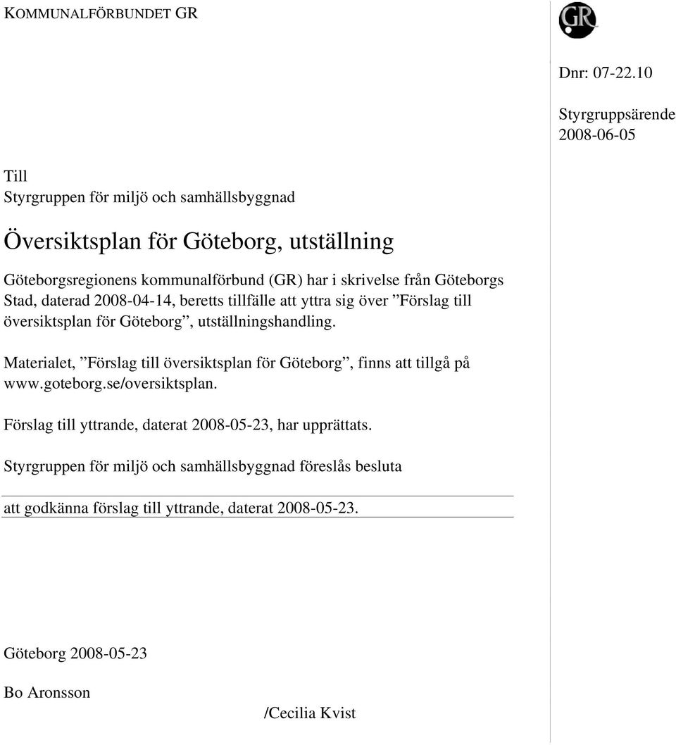 i skrivelse från Göteborgs Stad, daterad 2008-04-14, beretts tillfälle att yttra sig över Förslag till översiktsplan för Göteborg, utställningshandling.