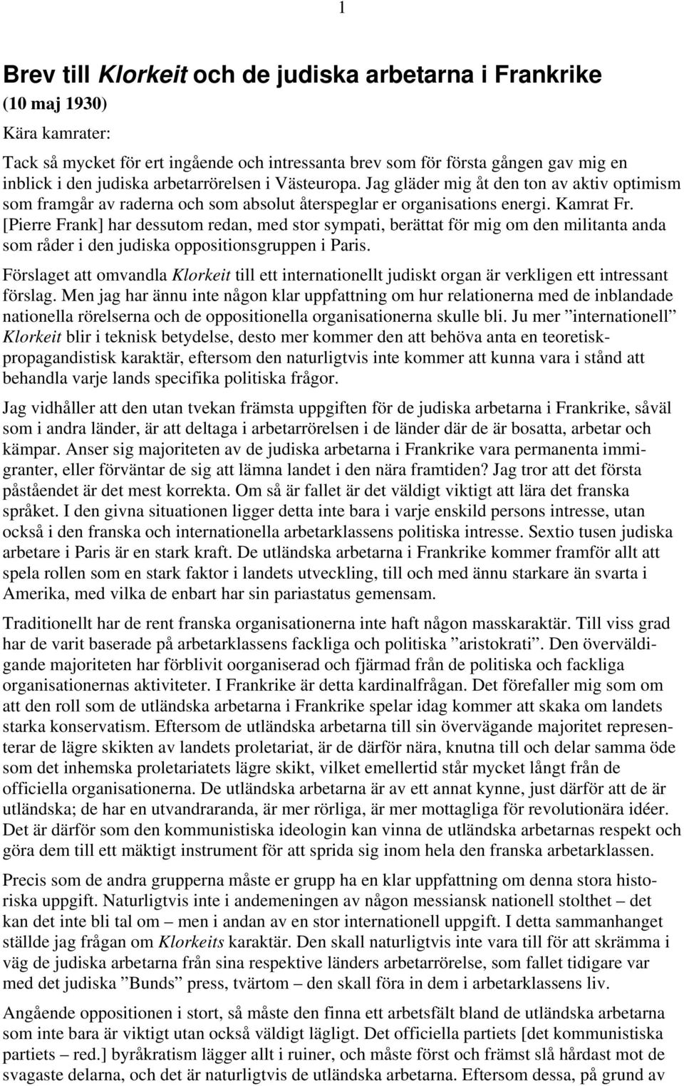 [Pierre Frank] har dessutom redan, med stor sympati, berättat för mig om den militanta anda som råder i den judiska oppositionsgruppen i Paris.