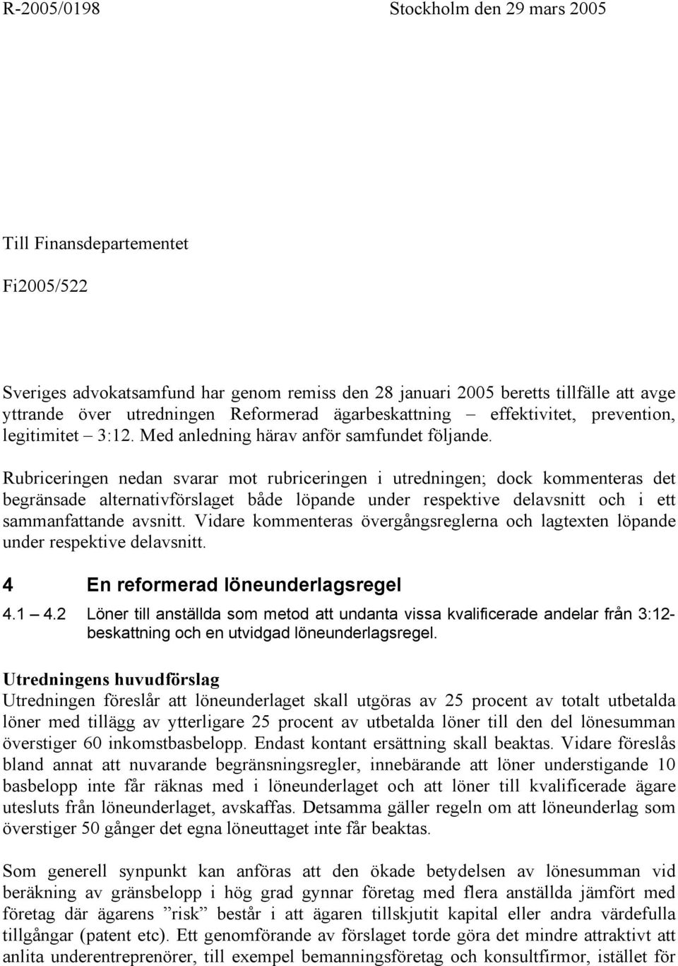 Rubriceringen nedan svarar mot rubriceringen i utredningen; dock kommenteras det begränsade alternativförslaget både löpande under respektive delavsnitt och i ett sammanfattande avsnitt.