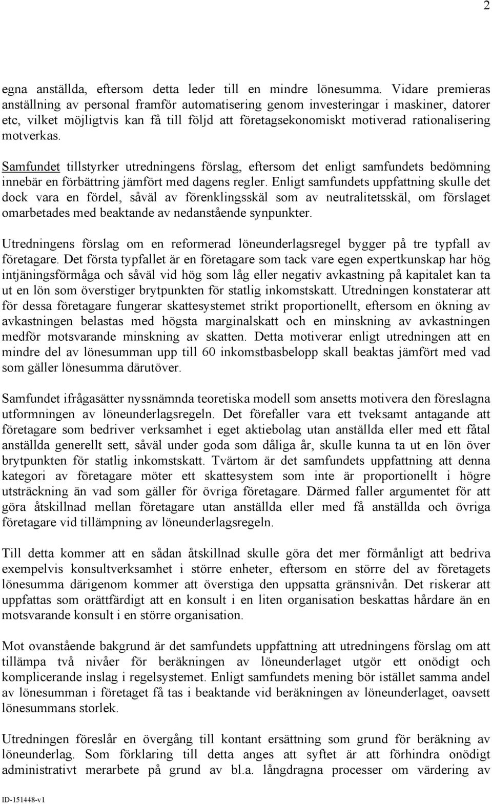 motverkas. Samfundet tillstyrker utredningens förslag, eftersom det enligt samfundets bedömning innebär en förbättring jämfört med dagens regler.