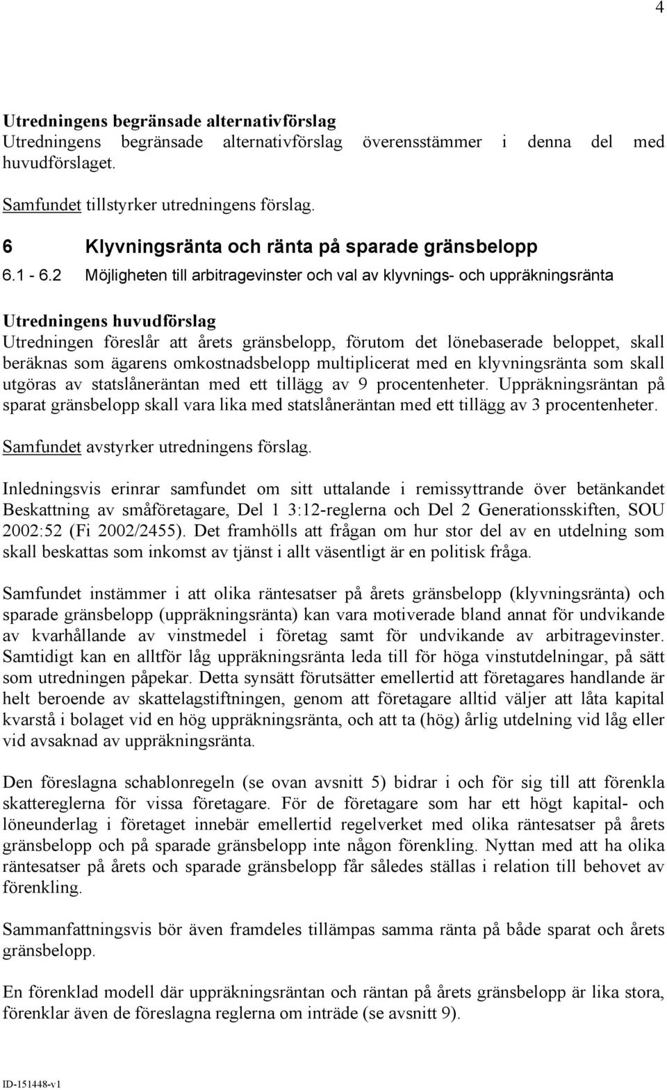 omkostnadsbelopp multiplicerat med en klyvningsränta som skall utgöras av statslåneräntan med ett tillägg av 9 procentenheter.