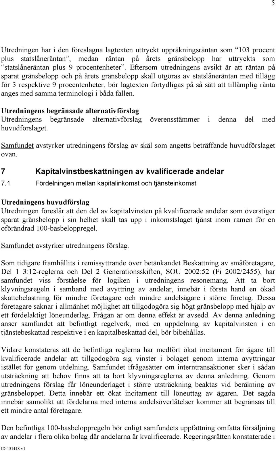 så sätt att tillämplig ränta anges med samma terminologi i båda fallen. överensstämmer i denna del med huvudförslaget.