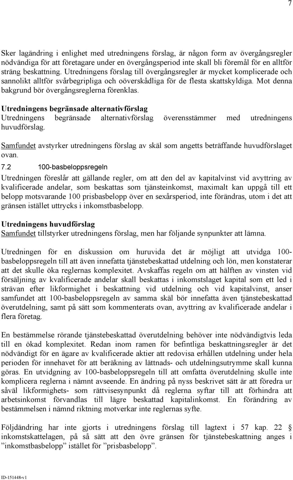 överensstämmer med utredningens Samfundet avstyrker utredningens förslag av skäl som angetts beträffande huvudförslaget ovan. 7.