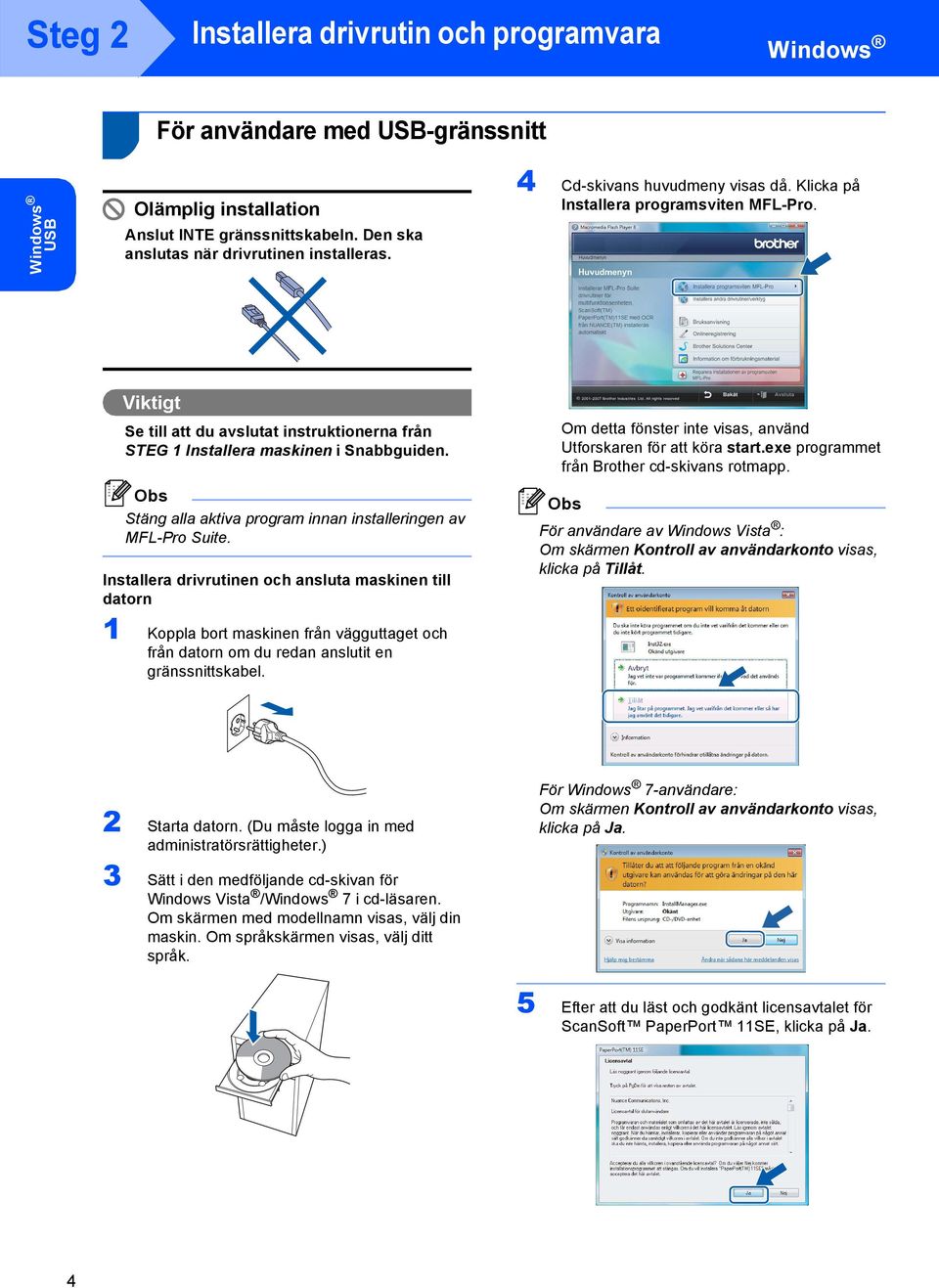 Stäng alla aktiva program innan installeringen av MFL-Pro Suite.