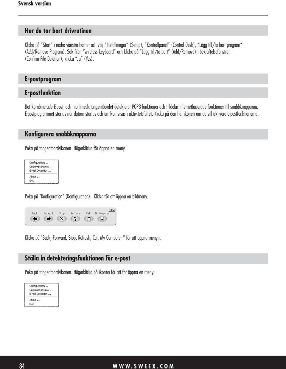 E-postprogram E-postfunktion Det kombinerade E-post- och multimediatangentbordet detekterar POP3-funktioner och tilldelar Internetbaserade funktioner till snabbknapparna.