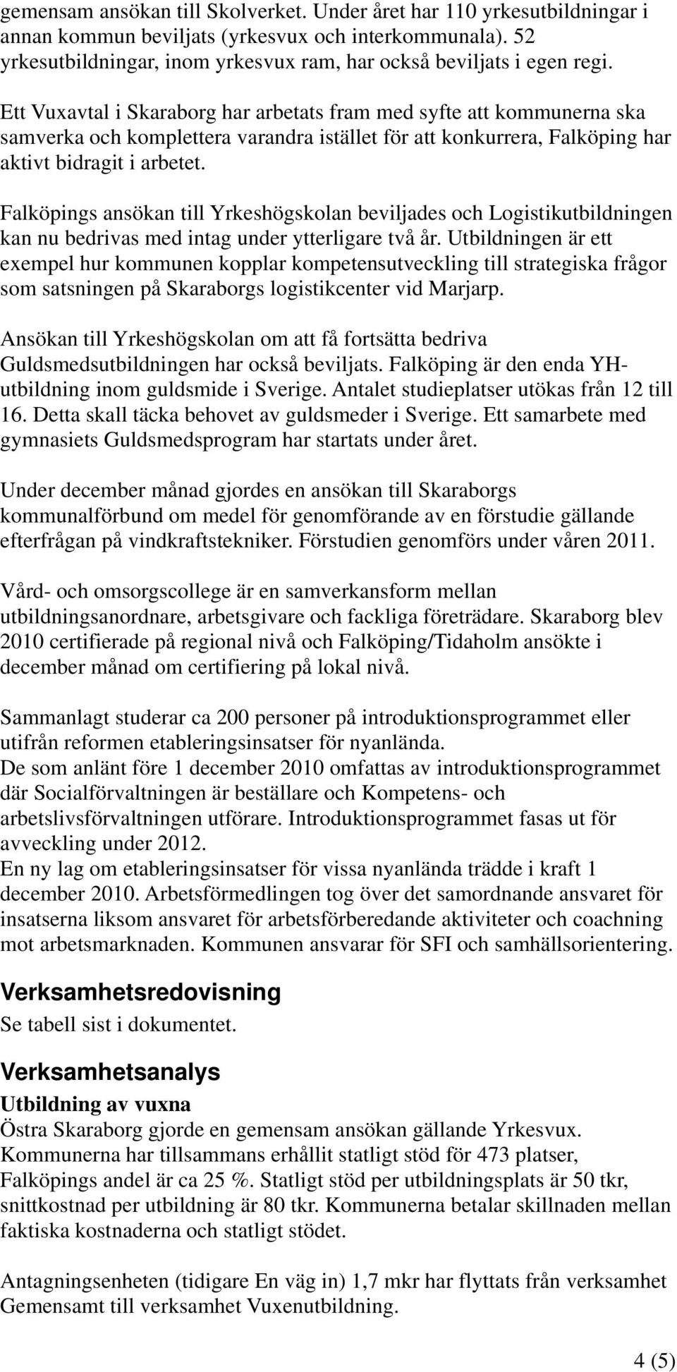 Falköpings ansökan till Yrkeshögskolan beviljades och Logistikutbildningen kan nu bedrivas med intag under ytterligare två år.