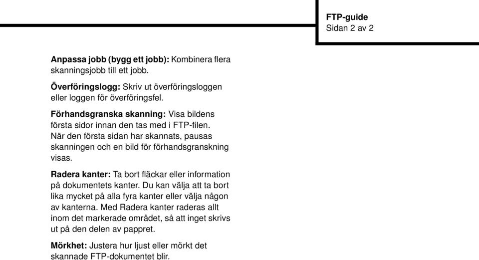 När den första sidan har skannats, pausas skanningen och en bild för förhandsgranskning visas. Radera kanter: Ta bort fläckar eller information på dokumentets kanter.