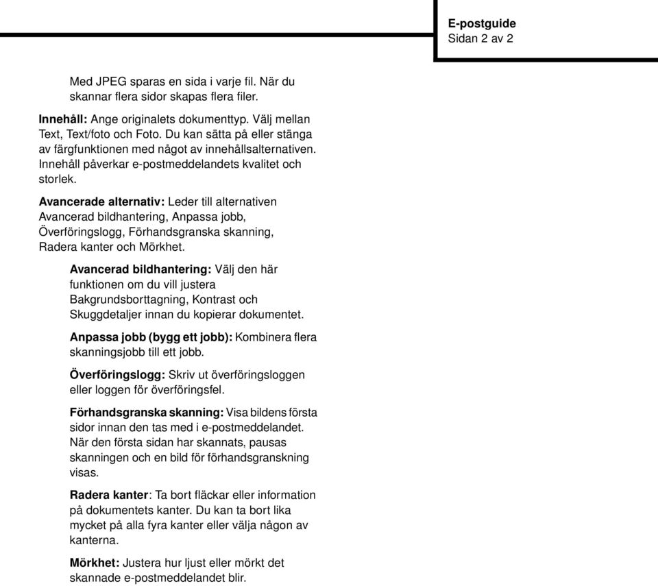 Avancerade alternativ: Leder till alternativen Avancerad bildhantering, Anpassa jobb, Överföringslogg, Förhandsgranska skanning, Radera kanter och Mörkhet.