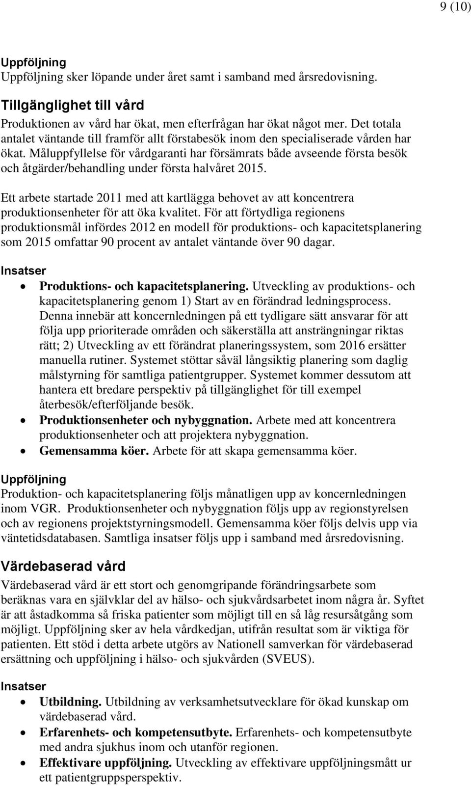 Måluppfyllelse för vårdgaranti har försämrats både avseende första besök och åtgärder/behandling under första halvåret 2015.