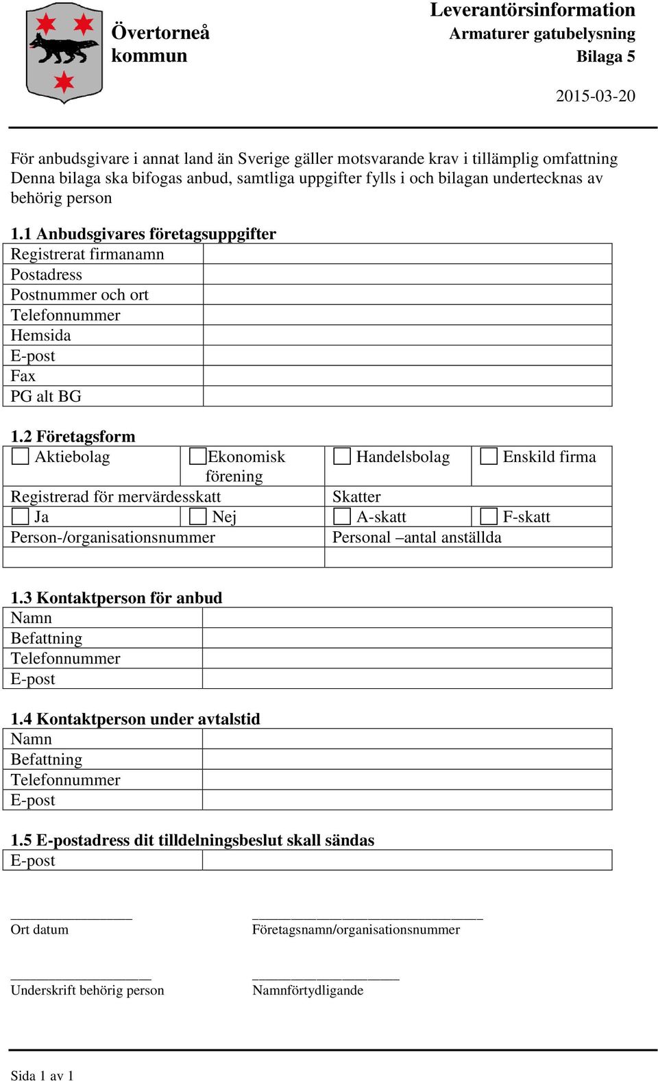 2 Företagsform Aktiebolag Ekonomisk Handelsbolag Enskild firma förening Registrerad för mervärdesskatt Skatter Ja Nej A-skatt F-skatt Person-/organisationsnummer Personal antal anställda 1.