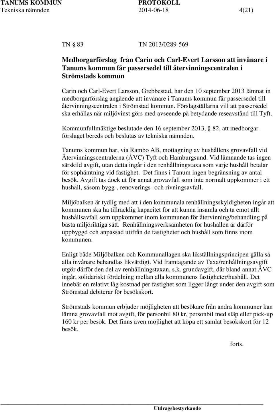 Förslagställarna vill att passersedel ska erhållas när miljövinst görs med avseende på betydande reseavstånd till Tyft.