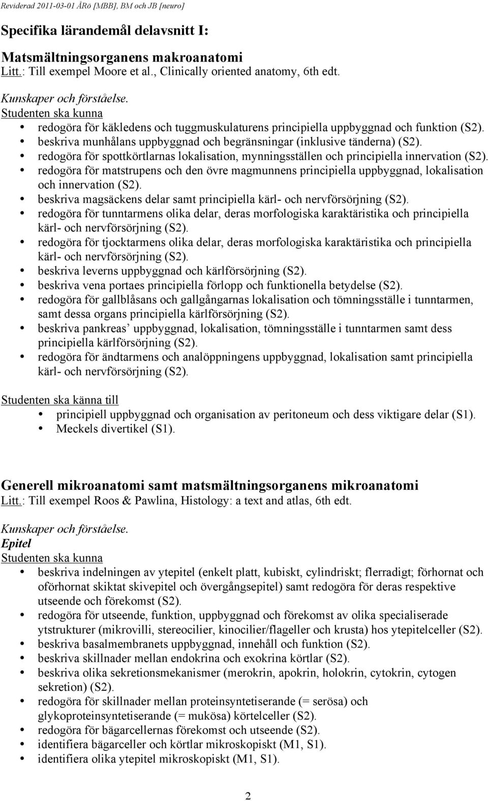 redogöra för spottkörtlarnas lokalisation, mynningsställen och principiella innervation (S2).