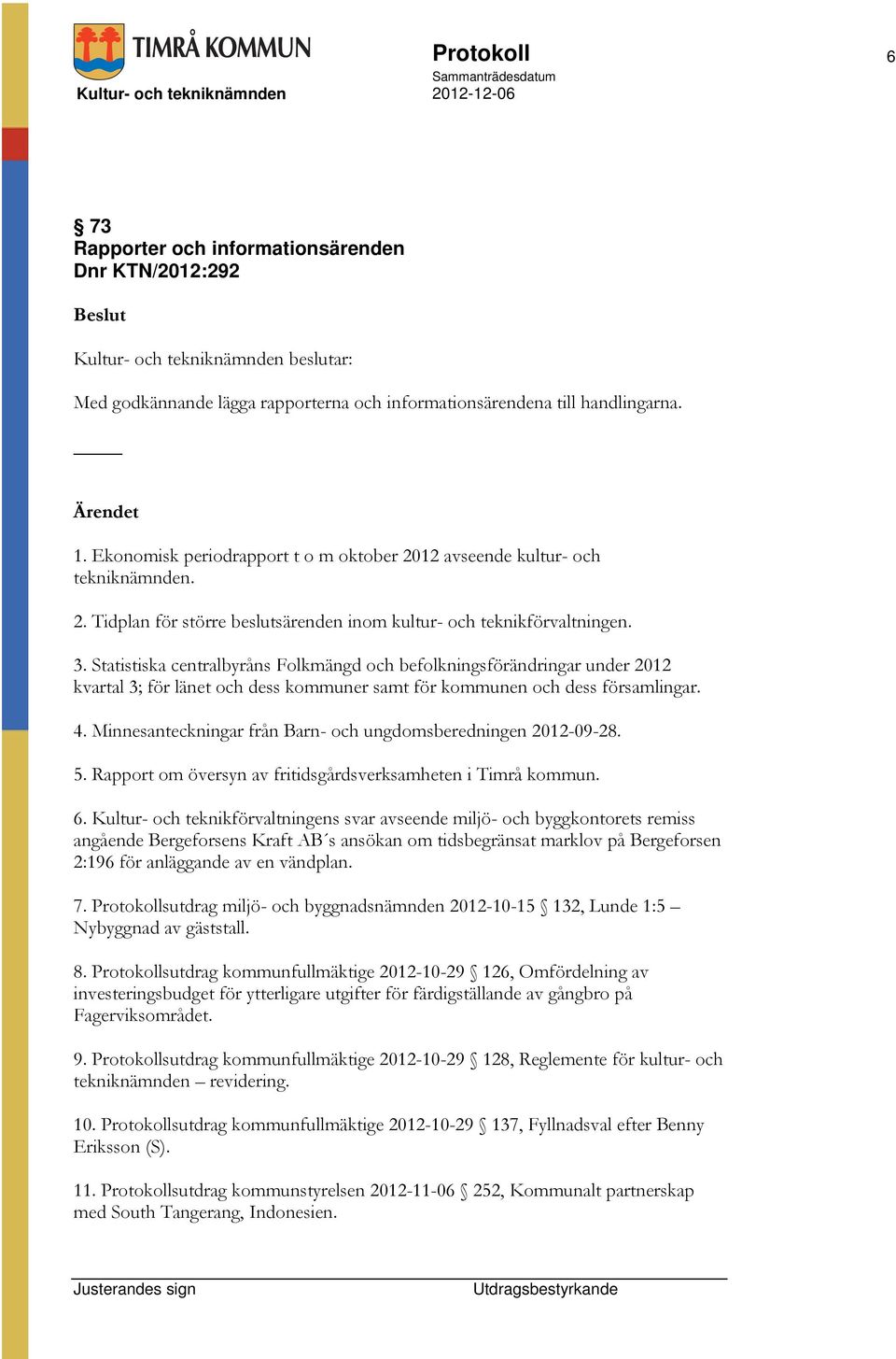 Statistiska centralbyråns Folkmängd och befolkningsförändringar under 2012 kvartal 3; för länet och dess kommuner samt för kommunen och dess församlingar. 4.