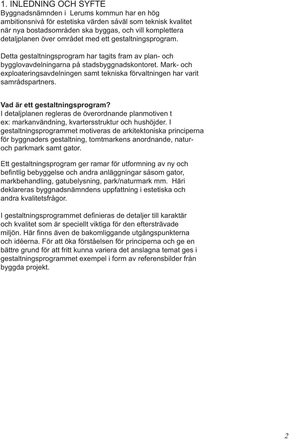 Mark- och exploateringsavdelningen samt tekniska förvaltningen har varit samrådspartners. Vad är ett gestaltningsprogram?